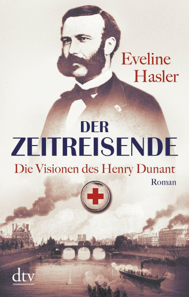 Der Zeitreisende: Die Visionen des Henry Dunant – Roman