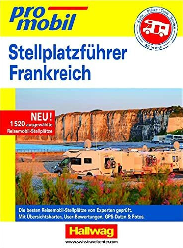 Stellplatzführer Frankreich Promobil: Neu! 1520 ausgewählte Reisemobil-Stellplätze. Die besten Reisemobil-Stellplätze von Experten geprüft. Mit ... GPS-Daten & Fotos (Hallwag Stellplatzführer)