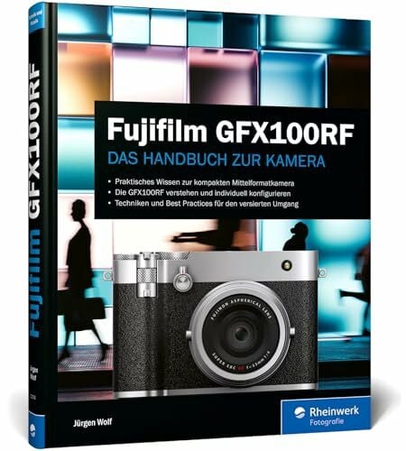 Fujifilm GFX100RF: Das Handbuch zur Kamera. Praxiswissen und Profitipps zu Ihrer GFX100RF