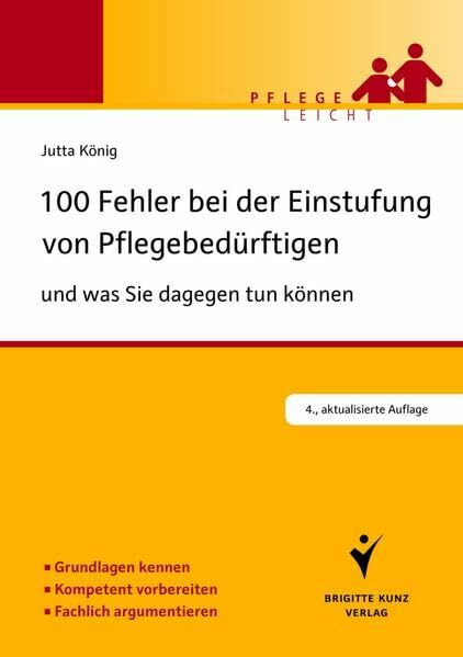 100 Fehler bei der Einstufung von Pflegebedürftigen: und was Sie dagegen tun können. Mehr wissen. Besser verhandeln. Korrekt einstufen. (Pflege leicht)