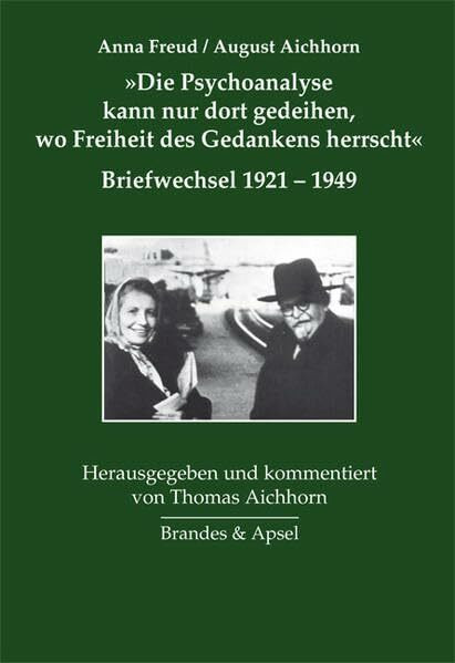 »Die Psychoanalyse kann nur dort gedeihen, wo Freiheit des Gedankens herrscht«: Briefwechsel 1921-1949 (Brüche und Kontinuitäten in der Geschichte der Psychoanalyse in Wien)