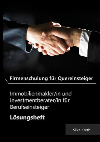 Firmenschulung für Quereinsteiger. Immobilienmakler/in und Investmentberater/in für Berufseinsteiger. Lösungsheft