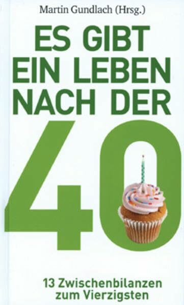Es gibt ein Leben nach der 40: 13 Zwischenbilanzen zum Vierzigsten