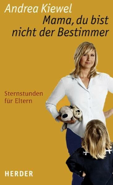 Mama, du bist nicht der Bestimmer: Sternstunden für Eltern