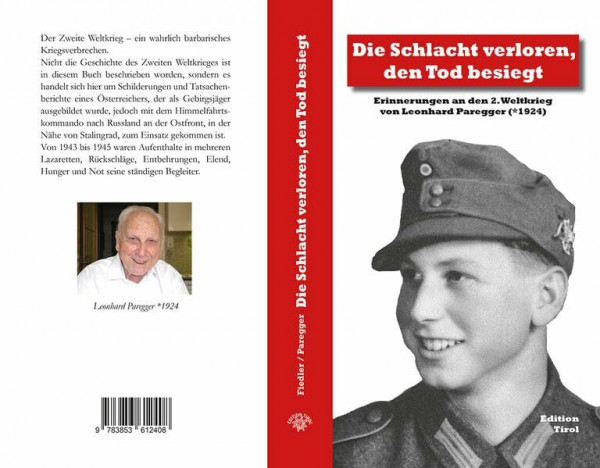 Die Schlacht verloren, den Tod besiegt: Erinnerungen an den 2. Weltkrieg von Leonhard Paregger (*1924)