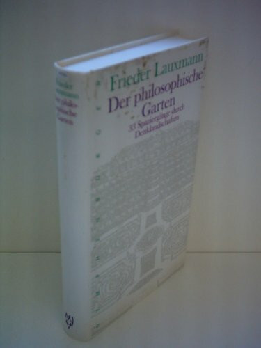 Der philosophische Garten: 33 Spaziergänge durch Denklandschaften