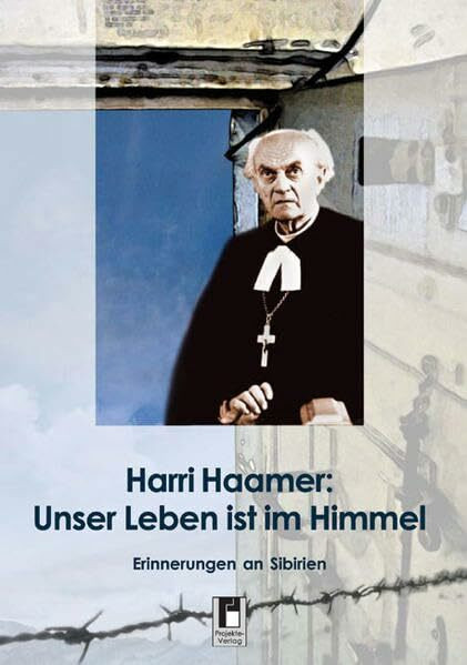 Unser Leben ist im Himmel: Erinnerungen an Sibirien