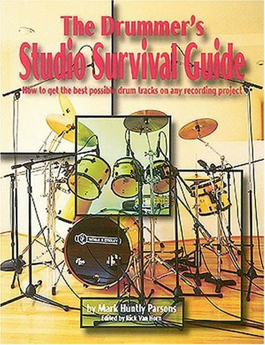 The Drummer's Studio Survival Guide: How to Get the Best Possible Drum Tracks on Any Recording Project (The Studio Series)