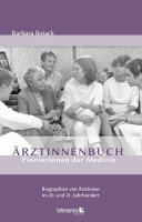 Ärztinnenbuch - Pionierinnen der Medizin: Biographien von Ärztinnen im 20. und 21. Jahrhundert Ärztinnenbuch - Pionierinnen der Medizin: Biographien von Ärztinnen im 20. und 21. Jahrhundert