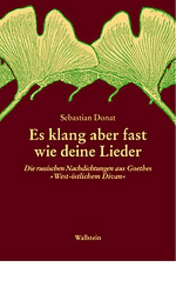 »Es klang aber fast wie deine Lieder...«. Die russischen Nachdichtungen aus Goethes »West-östlichem Divan«. Mit einer Quellendokumentation auf CD-ROM ... Münchener Komparatistische Studien)