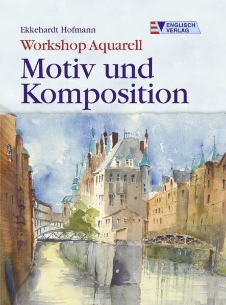 Workshop Aquarell. Motiv und Komposition