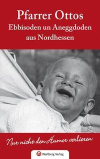 Pfarrer Ottos Ebbisoden un Aneggdoden aus Nordhessen