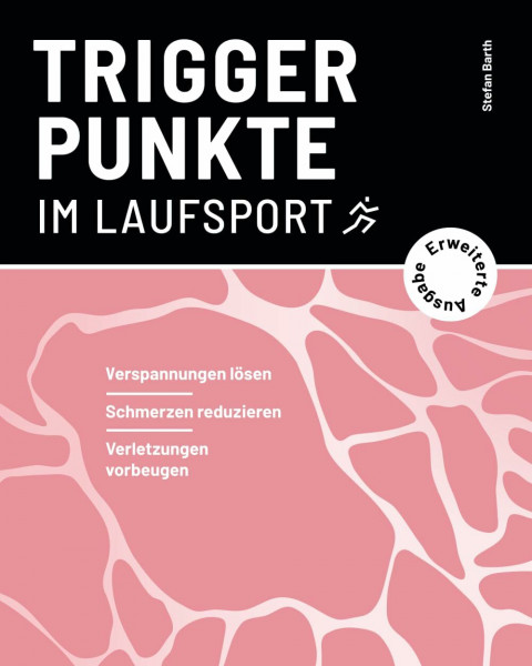 Triggerpunkte im Laufsport (erweiterte Ausgabe): Verspannungen lösen, Schmerzen reduzieren, Verletzungen vorbeugen (Verspannungen selbst lösen | Triggerpunkte im Ausdauersport)