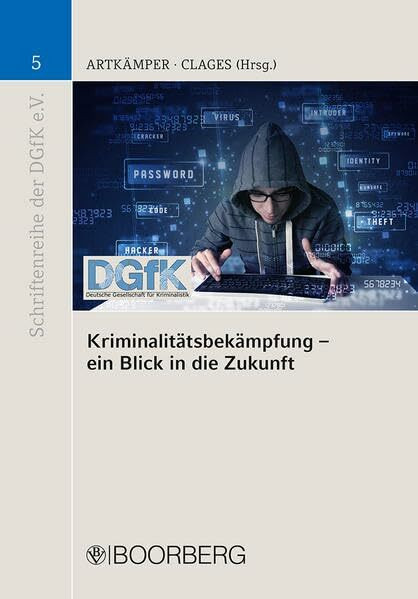 Kriminalitätsbekämpfung - ein Blick in die Zukunft (Schriftenreihe der Deutschen Gesellschaft für Kriminalistik e.V.)