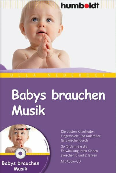 Babys brauchen Musik: Die besten Kitzellieder, Fingerspiele und Kniereiter für zwischendurch. So fördern Sie die Entwicklung Ihres Kindes zwischen 0 ... Mit Audio-CD (humboldt - Eltern & Kind)