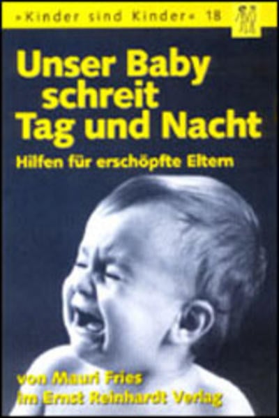 Unser Baby schreit Tag und Nacht. Hilfen für erschöpfte Eltern