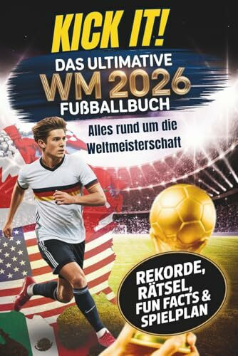 Kick it! Das ultimative Fußballbuch zur WM 2026: Alles rund um die Weltmeisterschaft – Stars, Teams und Stadien – mit Rekorden, Rätseln und Fun Facts ... (Kick it! Die ultimativen Fußballbücher)