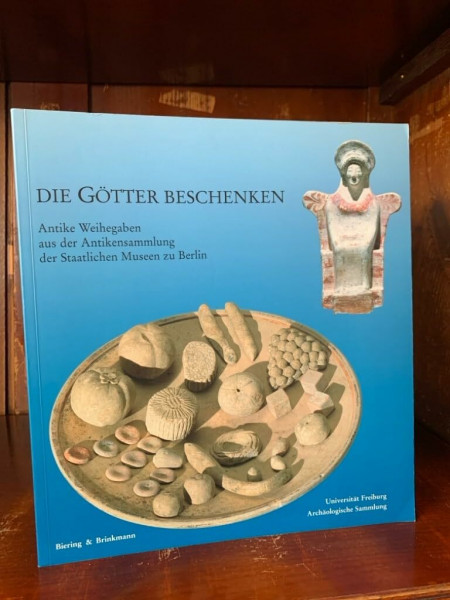 Die Götter beschenken - Antike Weihegaben aus der Antikensammlung der Staatlichen Museen zu Berlin
