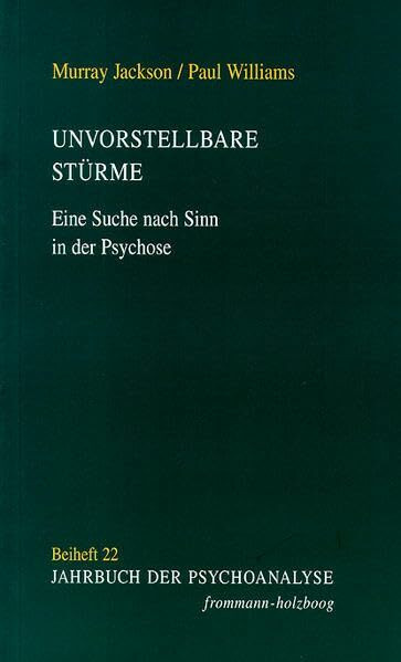 Unvorstellbare Stürme: Eine Suche nach Sinn in der Psychose (Jahrbuch der Psychoanalyse. Beihefte, Band 22)