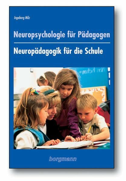 Neuropsychologie für Pädagogen: Neuropädagogik für die Schule: Mit Beitr. v. Rita Helm, Doris Lange u. a.