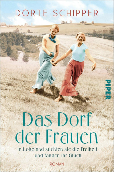 Das Dorf der Frauen: In Loheland suchten sie die Freiheit und fanden ihr Glück | Historischer Roman nach einer wahren Geschichte über Emanzipation und Selbstverwirklichung