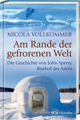 Am Rande der gefrorenen Welt: Die Geschichte von John Sperry, Bischof der Arktis