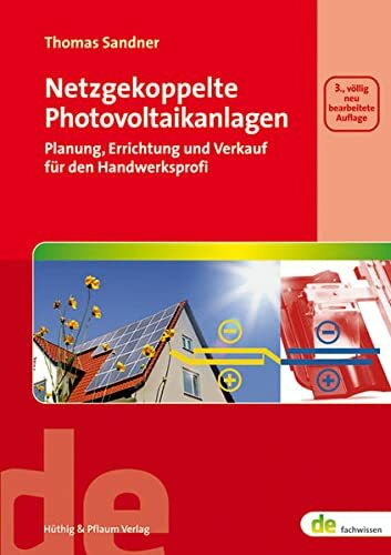 Netzgekoppelte Photovoltaikanlagen: Planung, Errichtung und Verkauf für den Handwerksprofi (de-Fachwissen)