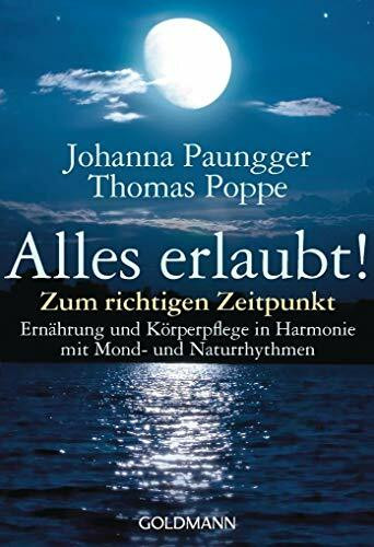 Alles erlaubt!: Zum richtigen Zeitpunkt - Ernährung und Körperpflege in Harmonie mit Mond- und Naturrhythmen
