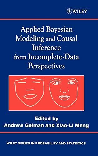 Applied Bayesian Modeling and Causal Inference from Incomplete-Data Perspectives: An Essential Journey with Donald Rubin's Statistical Family (Wiley Series in Probability and Statistics)