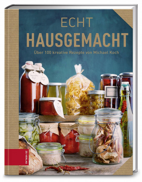 Echt Hausgemacht: über 100 kreative Rezepte (ECHT Kochbücher)