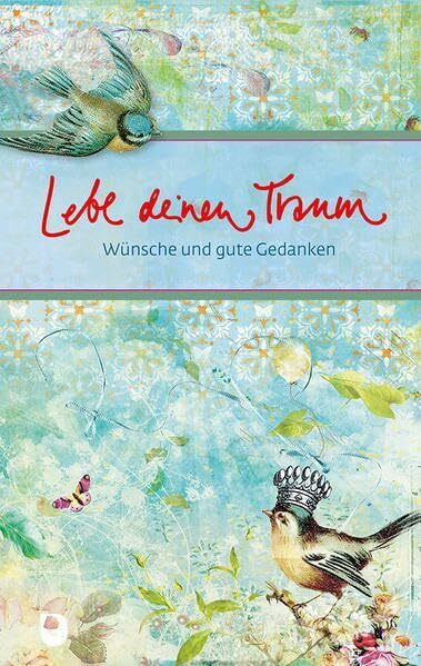 Lebe deinen Traum: Wünsche und gute Gedanken (Eschbacher Präsente)