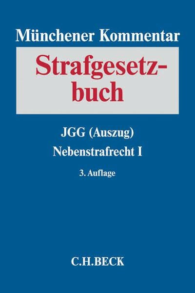 Münchener Kommentar zum Strafgesetzbuch Bd. 6: JGG (Auszug), Nebenstrafrecht I: Strafvorschriften aus: AMG, AntiDopG, BtMG, GÜG, NpSG, TPG, TFG, GenTG, TierSchG, BNatSchG, VereinsG, VersammlG