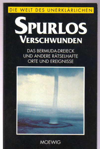 Spurlos verschwunden : Die Welt des Unerklärlichen.