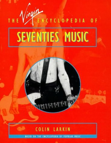 The Virgin Encyclopedia of Seventies Music: Based on the Encyclopedia of Popular Music (Virgin Encyclopedias of Popular Music Series)