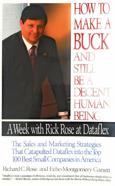 How to Make a Buck and Still Be a Decent Human Being: A Week With Rick Rose at Dataflex