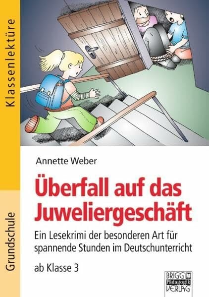 Klassenlektüre: Überfall auf das Juweliergeschäft: Ein Lesekrimi der besonderen Art für spannende Stunden Klassenlektüre: Überfall auf das Juweliergeschäft: Ein Lesekrimi der besonderen Art für spannende Stunden