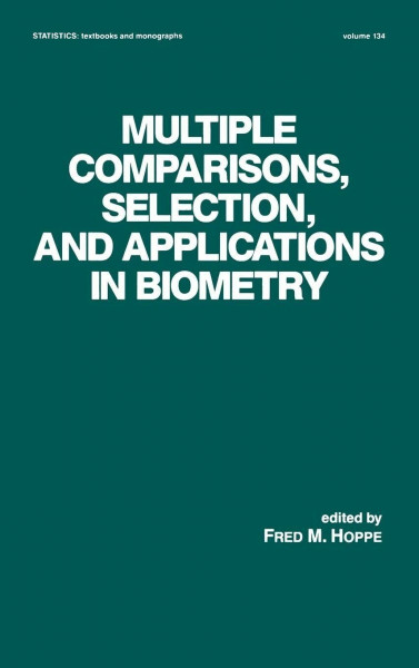 Multiple Comparisons, Selection and Applications in Biometry (STATISTICS, A SERIES OF TEXTBOOKS AND MONOGRAPHS, Band 134)