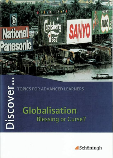 Discover...Topics for Advanced Learners: Discover: Globalisation - Blessing or Curse?: Schülerheft