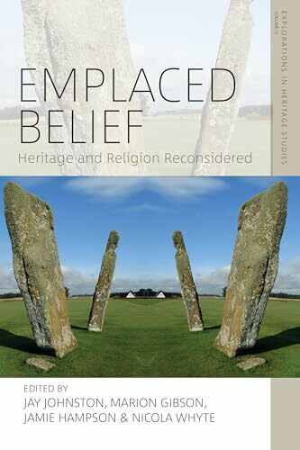 Emplaced Belief: Heritage and Religion Reconsidered (Explorations in Heritage Studies, 12, Band 12)