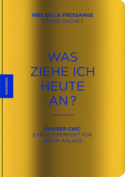 Was ziehe ich heute an?: Pariser Chic - Einfach perfekt für jeden Anlass