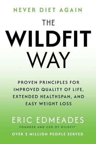 The Wildfit Way: Proven Principles for Improved Quality of Life, Extended Healthspan, and Easy Weight Loss