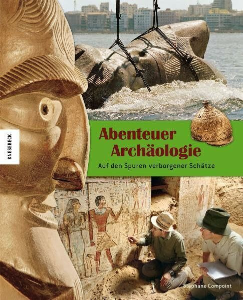 Abenteuer Archäologie: Auf den Spuren verborgener Schätze