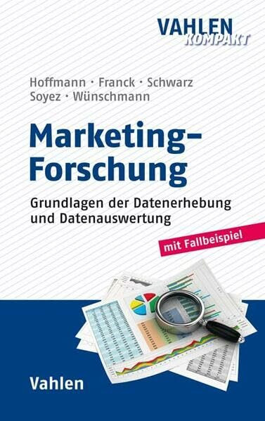Marketing-Forschung: Grundlagen der Datenerhebung und Datenauswertung (Vahlen kompakt)