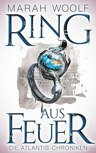 Ring aus Feuer (AtlantisChroniken 2): Reihe: AtlantisChroniken Band Zwei Ring aus Feuer (AtlantisChroniken 2): Reihe: AtlantisChroniken Band Zwei