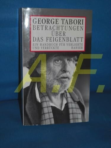 Betrachtungen über das Feigenblatt: Ein Handbuch für Verliebte und Verrückte. Essays