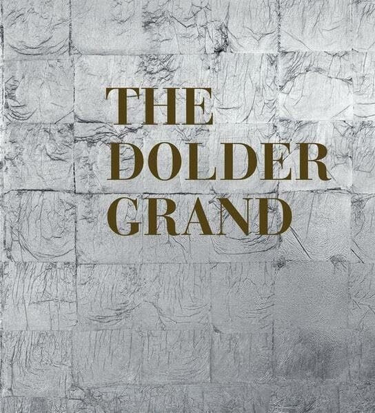 The Dolder Grand: Hrsg. Dolder Hotel AG. With an essay by Cees Nooteboom