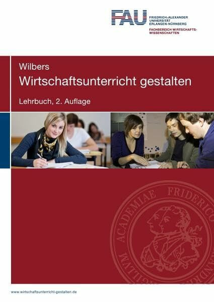 Wirtschaftsunterricht gestalten. Lehrbuch. 2. Auflage: Eine traditionelle und handlungsorientierte Didaktik für kaufmännische Bildungsgänge