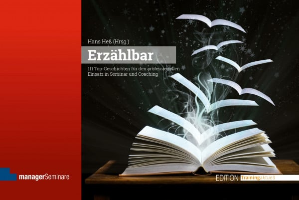 Erzählbar: 111 Top-Geschichten für den professionellen Einsatz in Seminar und Coaching (Edition Training aktuell)