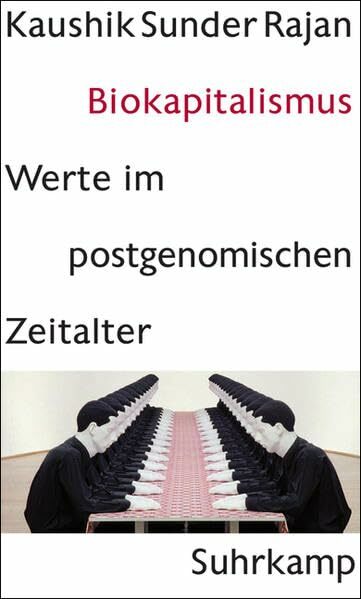 Biokapitalismus: Werte im postgenomischen Zeitalter Biokapitalismus: Werte im postgenomischen Zeitalter