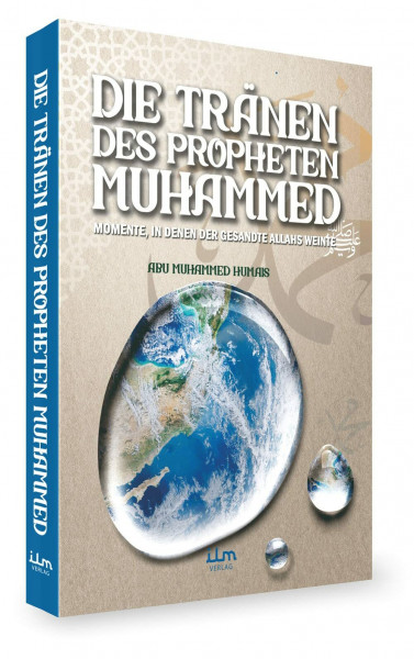 Die Tränen des Propheten: Momente, in denen der Gesandte Allahs Muhammed weinte